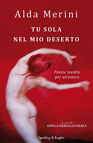 Tu sola nel mio deserto. Poesie inedite per un'amica (Varia)