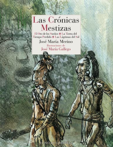 Las crónicas mestizas: El oro de los sueños - La tierra del tiempo perdido - Las lágrimas del sol (Literatura Reino de Cordelia, Band 183) von REINO DE CORDELIA,S.L