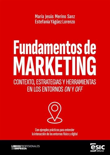 FUNDAMENTOS DE MARKETING: Contexto, estrategias y herramientas en los entornos on y off (Libros profesionales de empresa) von ESIC Editorial