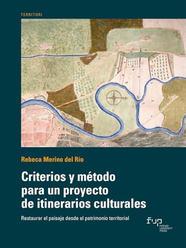Criterios y método para un proyecto de itinerarios culturales. Restaurar el paisaje desde el patrimonio territorial Criterios y método para un proyecto de itinerarios culturales. Restaurar el paisaje desde el patrimonio territorial von Firenze University Press