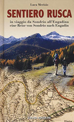 Sentiero Rusca. In viaggio da Sondrio all'Engadina-Eine Reise von Sondrio nach Engadin von Lyasis