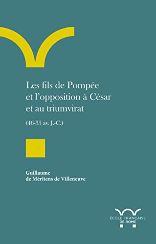 Les fils de Pompée et l’opposition à César et au triumvirat (46-35 av. J.-C.) von ECOLE ROME
