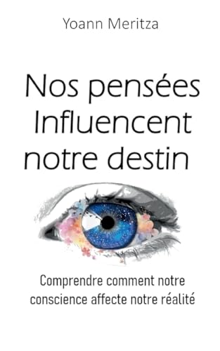 Nos pensées Influencent notre destin: Comprendre comment notre conscience affecte notre réalité von BoD – Books on Demand – Frankreich