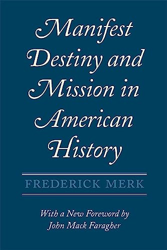 Manifest Destiny and Mission in American History: A Reinterpretation, with a New Foreword by John Mack Faragher von Harvard University Press