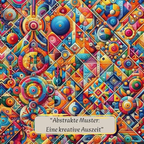 Abstrakte Muster: Eine kreative Auszeit - Malbuch mit vielen verschiedenen Mustern (Kunstwolle Muster und Mandalas zum Entspannen, Band 1) Abstrakte Muster: Eine kreative Auszeit - Malbuch mit vielen verschiedenen Mustern (Kunstwolle Muster und Mandalas zum Entspannen, Band 1) von Independently published