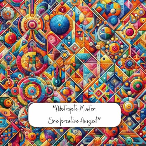 Abstrakte Muster: Eine kreative Auszeit - Malbuch mit vielen verschiedenen Mustern