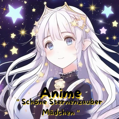 Anime " Schöne Sternenzauber Mädchen " - Malbuch (Wundervolle Anime Malbücher, Band 3) Anime " Schöne Sternenzauber Mädchen " - Malbuch (Wundervolle Anime Malbücher, Band 3) von Independently published
