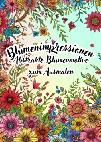 Blumenimpressionen - Abstrakte Blumenmotive zum Ausmalen: DE Blumenimpressionen - Abstrakte Blumenmotive zum Ausmalen: DE von epubli