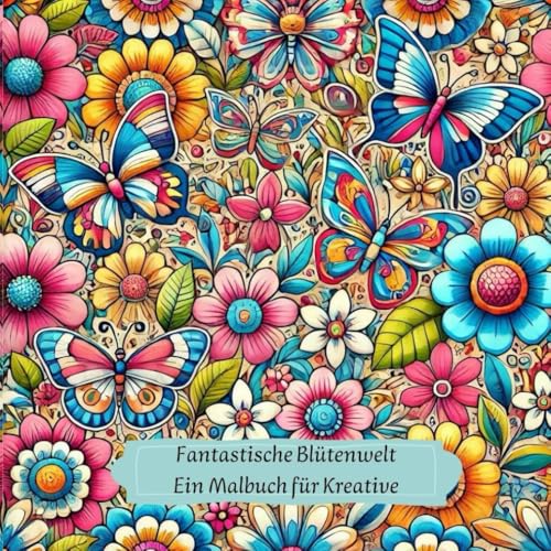 Fantastische Blumenwelt - Ein Malbuch für Kreative (Kunstwolle Muster und Mandalas zum Entspannen, Band 7) Fantastische Blumenwelt - Ein Malbuch für Kreative (Kunstwolle Muster und Mandalas zum Entspannen, Band 7) von Independently published