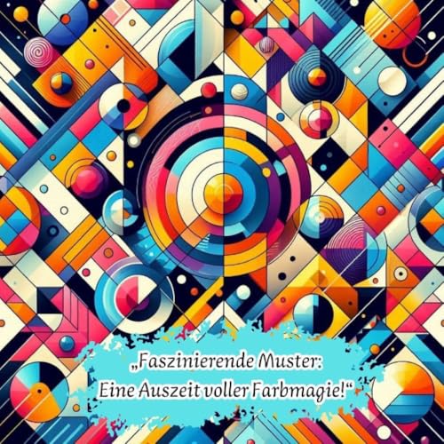 Faszinierende Muster - Eine Auszeit voller Farbmagie ! Faszinierende Muster - Eine Auszeit voller Farbmagie ! von epubli