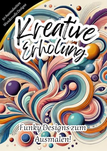 Kreative Erholung - Funky Designs zum Ausmalen Kreative Erholung - Funky Designs zum Ausmalen von epubli