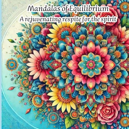 Mandalas of Equilibrium - A rejuvenating respite for the spirit (Creative relaxation for each day) von Independently published