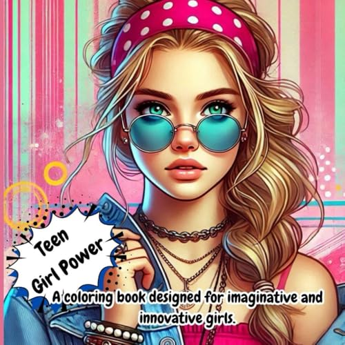 Teen Girl Power - A coloring book designed for imaginative and innovative girls. (Wonderful Girls Coloring Book Series:, Band 4) von Independently published