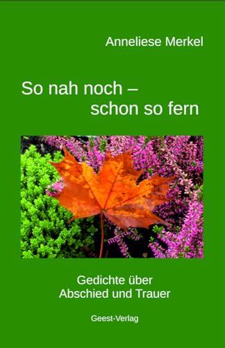 So nah noch - schon so fern: Gedichte über Abschied und Trauer von Geest-Verlag GmbH