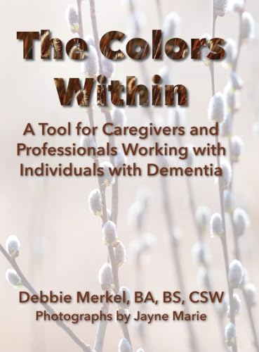 The Colors Within: A Tool for Caregivers and Professionals Working with Individuals with Dementia: A Tool for Caregivers and Professionals Working ... Working with Individuals with Dementia von Hog Press