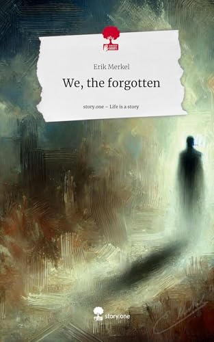 We, the forgotten. Life is a Story - story.one von story.one publishing