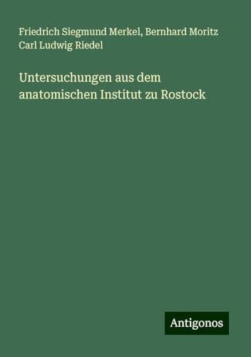 Untersuchungen aus dem anatomischen Institut zu Rostock von Antigonos Verlag