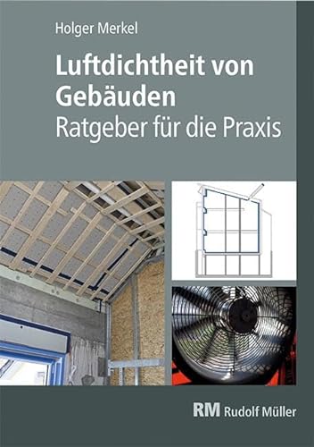 Luftdichtheit von Gebäuden: Ratgeber für die Praxis von Müller Rudolf