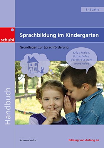 Sprachbildung im Kindergarten: Grundlagen zur Sprachförderung (Handbücher für die frühkindliche Bildung)