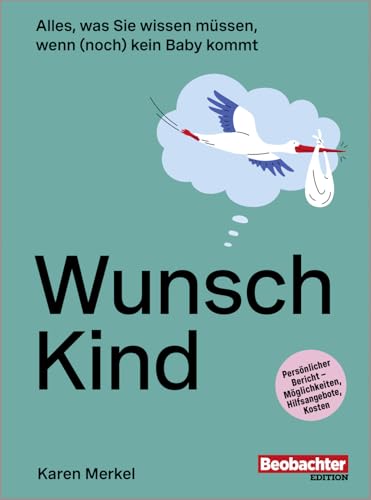 Wunsch Kind: Alles, was Sie wissen müssen, wenn (noch) kein Baby kommt (Beobachter-Ratgeber) von Beobachter-Edition