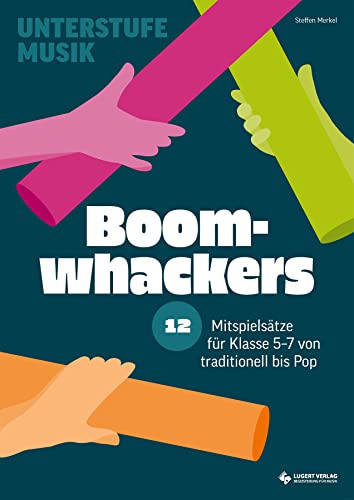 Boomwhackers – 12 Mitspielsätze für die Klasse 5-7 von Rock bis Pop (Unterstufe Musik)