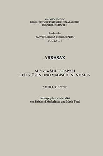 Abrasax: Ausgewählte Papyri Religiösen und Magischen Inhalts: Gebete (Abhandlungen der Rheinisch-Westfälischen Akademie der Wissenschaften, 17/1) von VS Verlag für Sozialwissenschaften