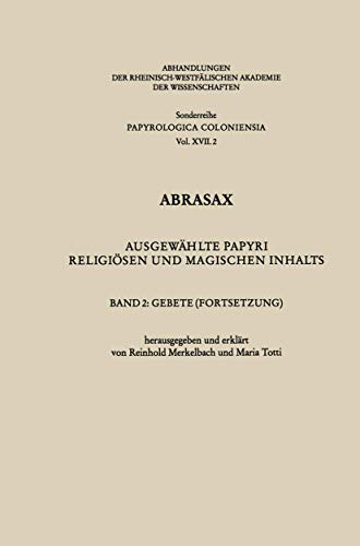 Abrasax: Ausgewählte Papyri religiösen und magischen Inhalts. Band 2: Gebete (Fortsetzung) (Abhandlungen der Rheinisch-Westfälischen Akademie der Wissenschaften, 17/2) von VS Verlag für Sozialwissenschaften