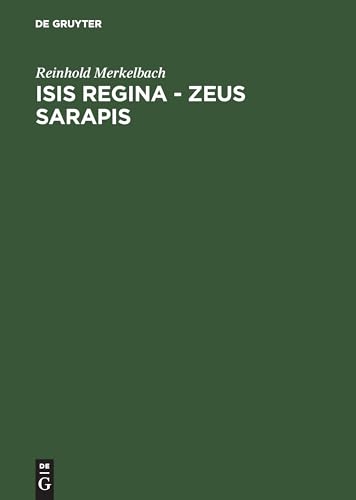 Isis regina - Zeus Sarapis: Die griechisch-ägyptische Religion nach den Quellen dargestellt (Bibliotheca Teubneriana)