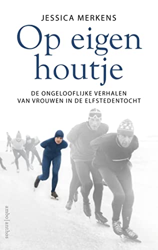 Op eigen houtje: de ongelofelijke verhalen van vrouwen in de elfstedentocht Op eigen houtje: de ongelofelijke verhalen van vrouwen in de elfstedentocht von Ambo|Anthos