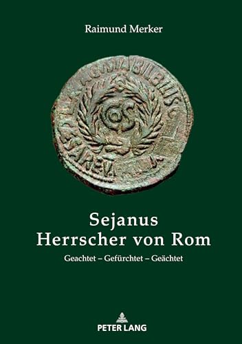 Sejanus – Herrscher von Rom: Geachtet ¿ Gefürchtet ¿ Geächtet von Peter Lang