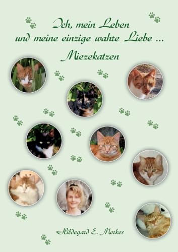 Ich, mein Leben und meine einzige wahre Liebe ... Miezekatzen von Books on Demand