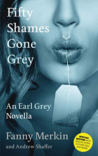 Fifty Shames Gone Grey: An Earl Grey Novella (Fifty Shames of Earl Grey, Band 2)