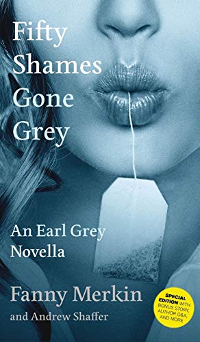 Fifty Shames Gone Grey: An Earl Grey Novella (Fifty Shames of Earl Grey, Band 2)