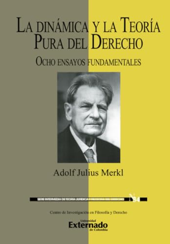 La dinámica y la teoría pura del derecho: Ocho ensayos fundamentales von Universidad Externado de Colombia