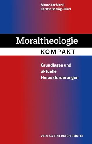 Moraltheologie kompakt: Grundlagen und aktuelle Herausforderungen