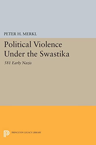 Political Violence Under the Swastika: 581 Early Nazis (Princeton Legacy Library)