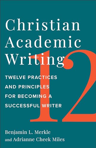 Christian Academic Writing: Twelve Practices and Principles for Becoming a Successful Writer