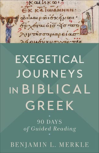 Exegetical Journeys in Biblical Greek: 90 Days of Guided Reading von Baker Academic