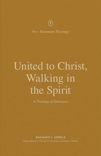 United to Christ, Walking in the Spirit: A Theology of Ephesians (New Testament Theology) von Crossway Books