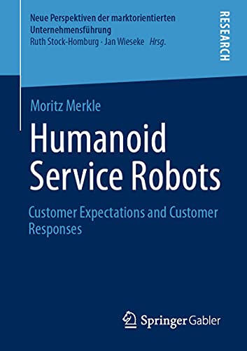 Humanoid Service Robots: Customer Expectations and Customer Responses (Neue Perspektiven der marktorientierten Unternehmensführung)