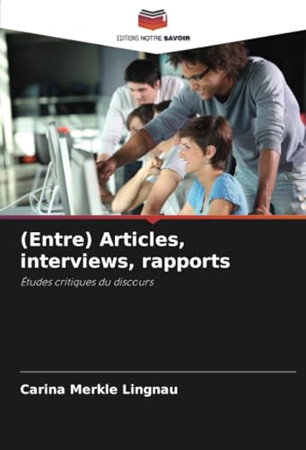 (Entre) Articles, interviews, rapports: Études critiques du discours von Editions Notre Savoir