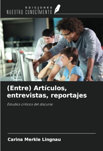 (Entre) Artículos, entrevistas, reportajes: Estudios críticos del discurso von Ediciones Nuestro Conocimiento
