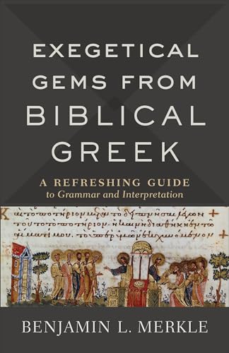 Exegetical Gems from Biblical Greek: A Refreshing Guide to Grammar and Interpretation