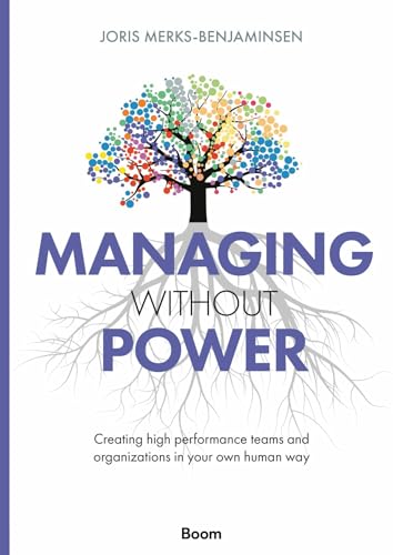 Managing Without Power: Creating High Performance Teams and Organizations in Your Own Human Way von Boom