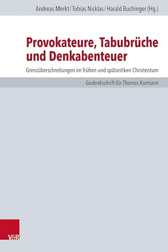 Provokateure, Tabubrüche und Denkabenteuer: Grenzüberschreitungen im frühen und spätantiken Christentum. Gedenkschrift für Thomas Karmann (Forschungen zur Kirchen- und Dogmengeschichte)