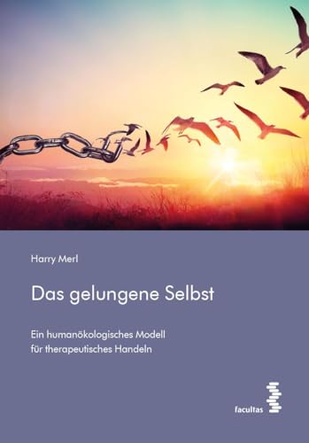 Das gelungene Selbst: Ein humanökologisches Modell für therapeutisches Handeln