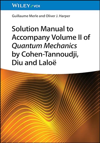 Solution Manual to Accompany Volume II of Quantum Mechanics by Cohen-Tannoudji, Diu and Laloë von Wiley
