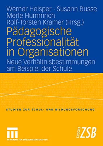 Pädagogische Professionalität in Organisationen: Neue Verhältnisbestimmungen am Beispiel der Schule (Studien zur Schul- und Bildungsforschung, 23, Band 23) von VS Verlag für Sozialwissenschaften