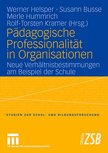 Pädagogische Professionalität in Organisationen: Neue Verhältnisbestimmungen am Beispiel der Schule (Studien zur Schul- und Bildungsforschung, 23, Band 23) von VS Verlag für Sozialwissenschaften