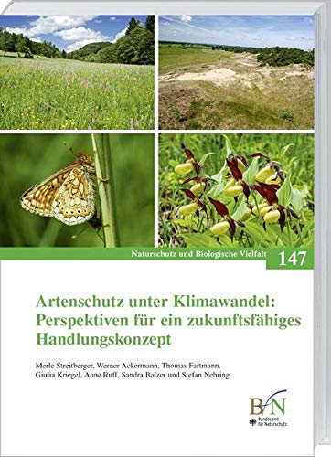 Artenschutz unter Klimawandel: Perspektiven für ein zukunftsfähiges Handlungskonzept (Naturschutz und Biologische Vielfalt)
